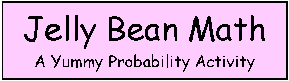 Text Box: Jelly Bean Math
A Yummy Probability Activity

